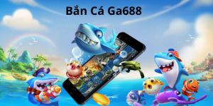 Ưu điểm nổi bật của bắn cá Ga688